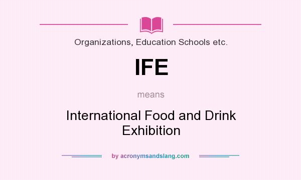 What does IFE mean? It stands for International Food and Drink Exhibition