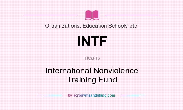 What does INTF mean? It stands for International Nonviolence Training Fund