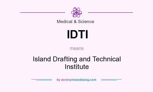 What does IDTI mean? It stands for Island Drafting and Technical Institute