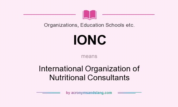 What does IONC mean? It stands for International Organization of Nutritional Consultants