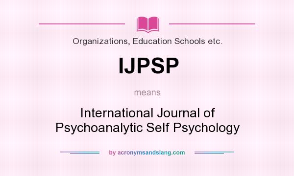 What does IJPSP mean? It stands for International Journal of Psychoanalytic Self Psychology