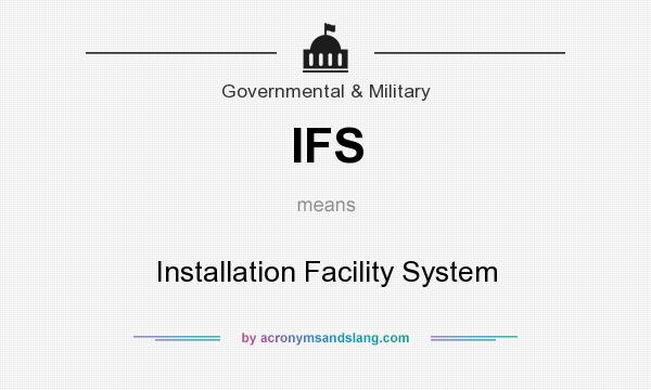 What does IFS mean? It stands for Installation Facility System