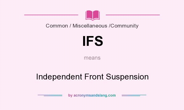 What does IFS mean? It stands for Independent Front Suspension