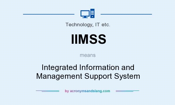 What does IIMSS mean? It stands for Integrated Information and Management Support System