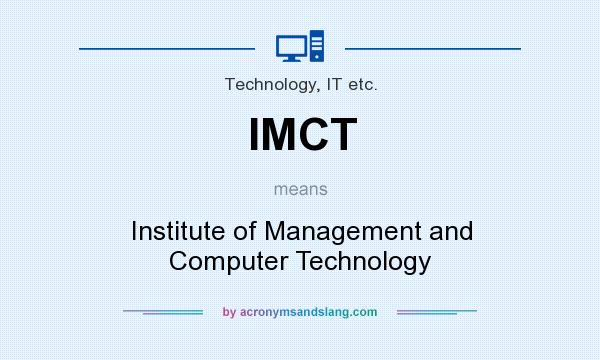 What does IMCT mean? It stands for Institute of Management and Computer Technology