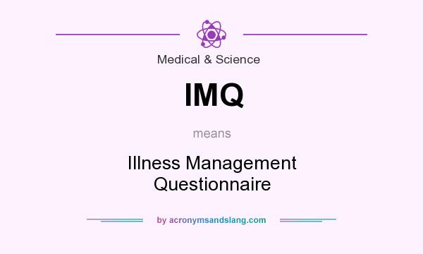 What does IMQ mean? It stands for Illness Management Questionnaire