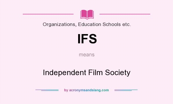 What does IFS mean? It stands for Independent Film Society