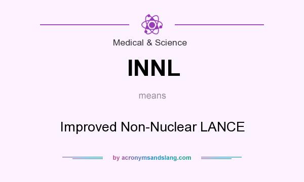 What does INNL mean? It stands for Improved Non-Nuclear LANCE