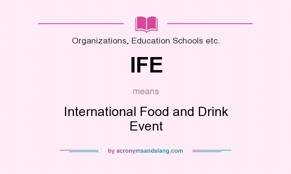 What does IFE mean? It stands for International Food and Drink Event