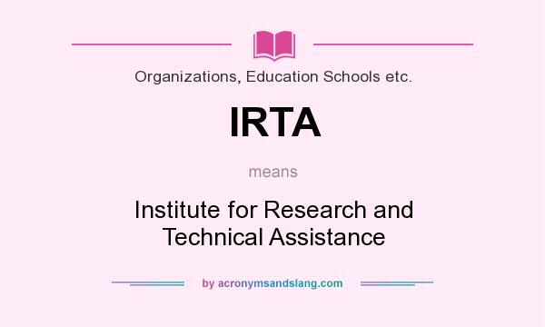 What does IRTA mean? It stands for Institute for Research and Technical Assistance