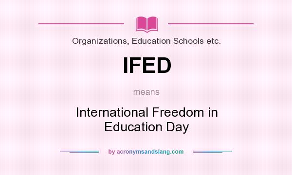 What does IFED mean? It stands for International Freedom in Education Day