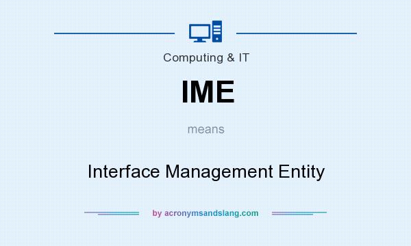 What does IME mean? It stands for Interface Management Entity