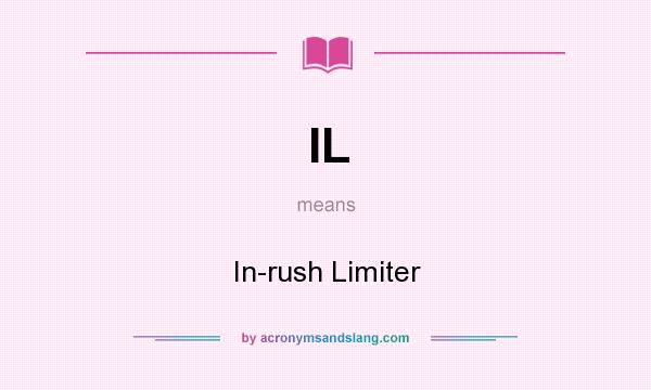 What does IL mean? It stands for In-rush Limiter