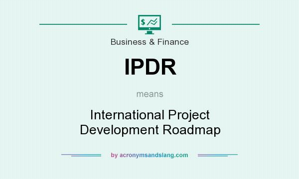 What does IPDR mean? It stands for International Project Development Roadmap