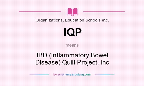What does IQP mean? It stands for IBD (Inflammatory Bowel Disease) Quilt Project, Inc