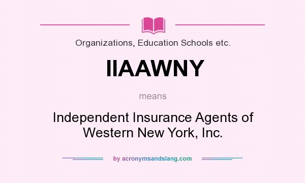 What does IIAAWNY mean? It stands for Independent Insurance Agents of Western New York, Inc.