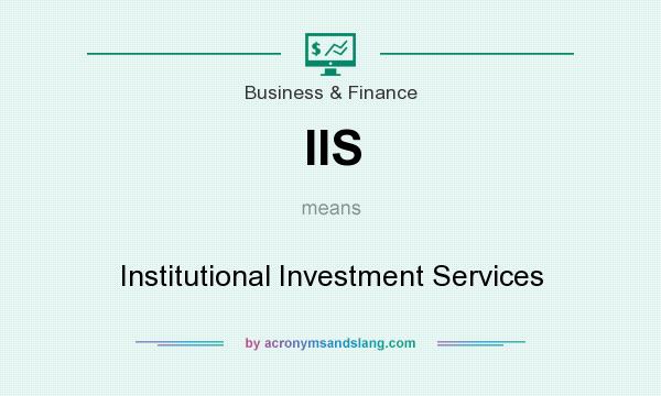 What does IIS mean? It stands for Institutional Investment Services
