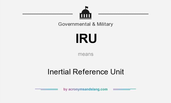What does IRU mean? It stands for Inertial Reference Unit