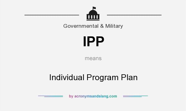 What does IPP mean? It stands for Individual Program Plan