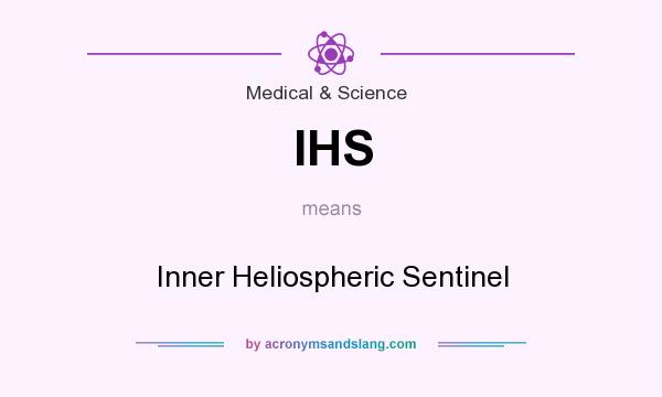 What does IHS mean? It stands for Inner Heliospheric Sentinel