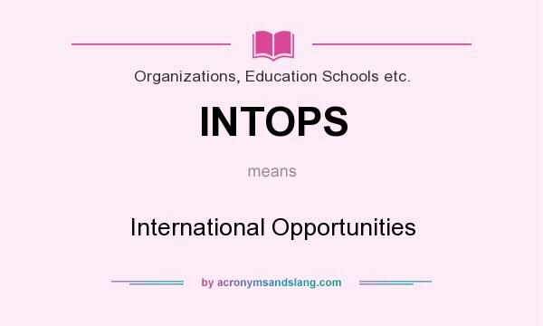 What does INTOPS mean? It stands for International Opportunities