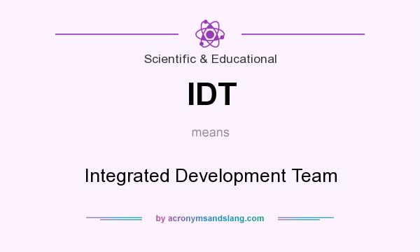 What does IDT mean? It stands for Integrated Development Team