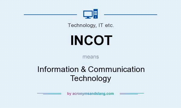 What does INCOT mean? It stands for Information & Communication Technology
