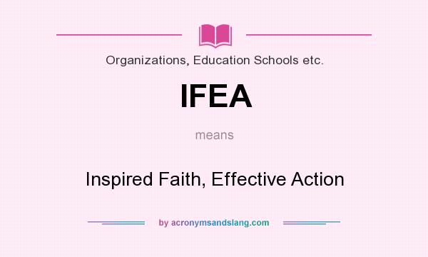 What does IFEA mean? It stands for Inspired Faith, Effective Action