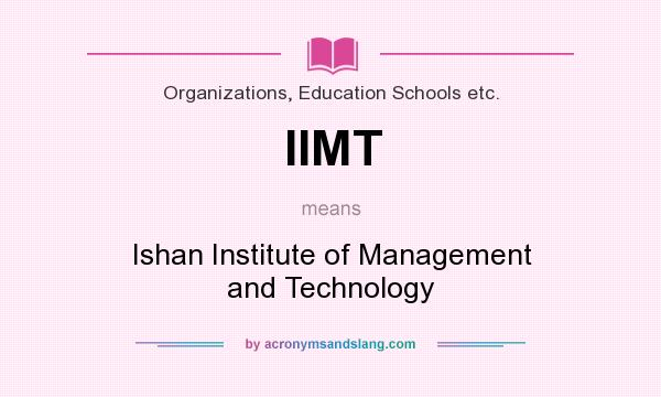 What does IIMT mean? It stands for Ishan Institute of Management and Technology
