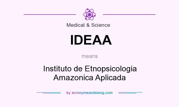 What does IDEAA mean? It stands for Instituto de Etnopsicologia Amazonica Aplicada