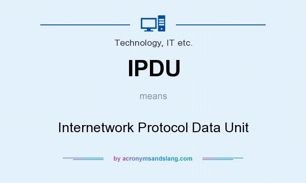 What does IPDU mean? It stands for Internetwork Protocol Data Unit