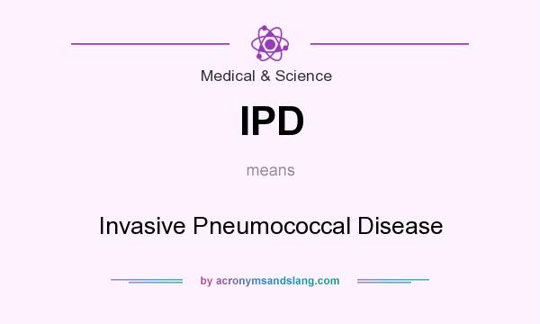 What does IPD mean? It stands for Invasive Pneumococcal Disease