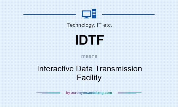 What does IDTF mean? It stands for Interactive Data Transmission Facility