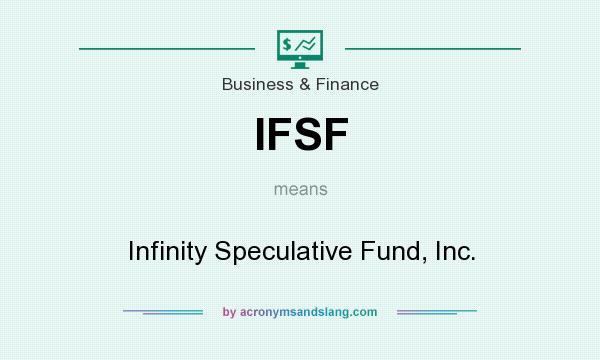 What does IFSF mean? It stands for Infinity Speculative Fund, Inc.