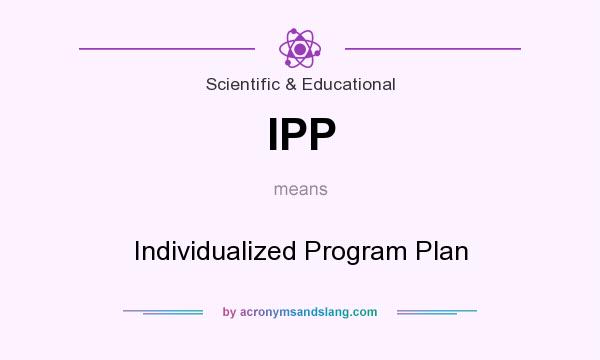 What does IPP mean? It stands for Individualized Program Plan