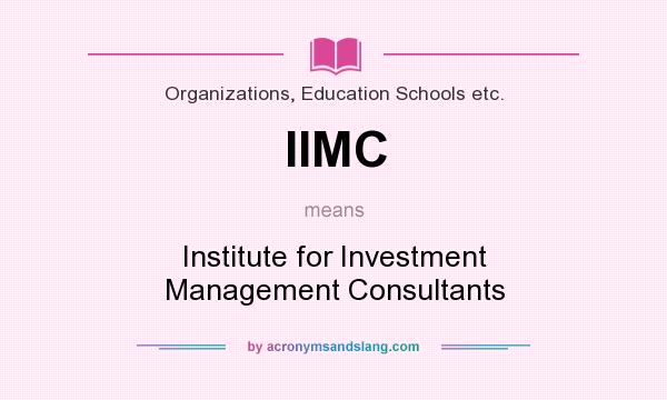 What does IIMC mean? It stands for Institute for Investment Management Consultants