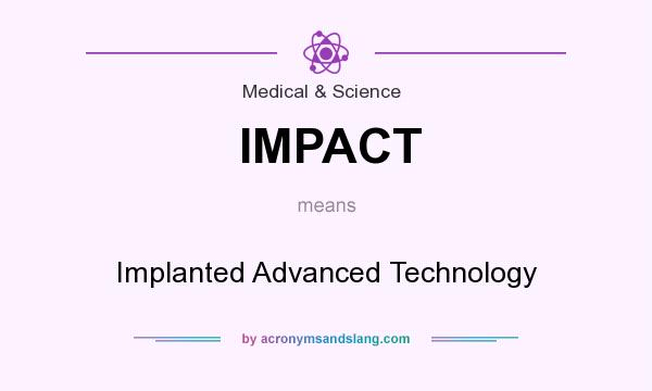 What does IMPACT mean? It stands for Implanted Advanced Technology