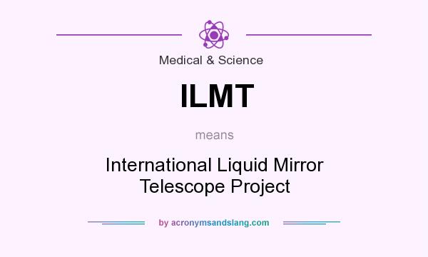 What does ILMT mean? It stands for International Liquid Mirror Telescope Project