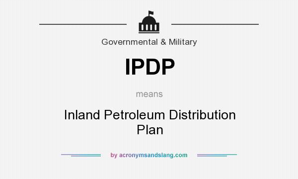 What does IPDP mean? It stands for Inland Petroleum Distribution Plan