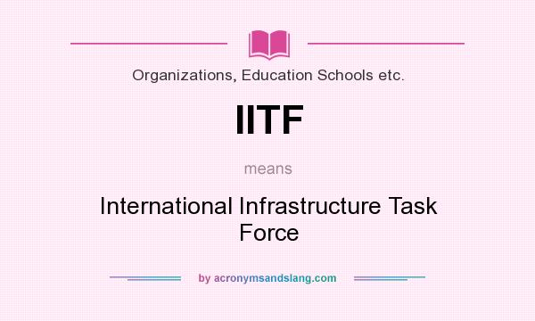 What does IITF mean? It stands for International Infrastructure Task Force