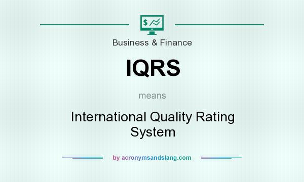 What does IQRS mean? It stands for International Quality Rating System
