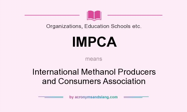 What does IMPCA mean? It stands for International Methanol Producers and Consumers Association