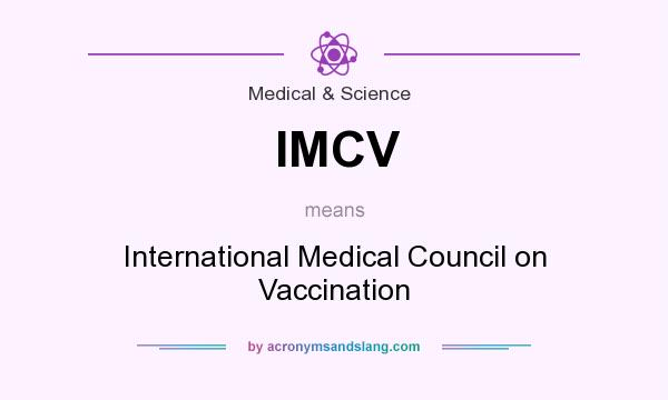 What does IMCV mean? It stands for International Medical Council on Vaccination