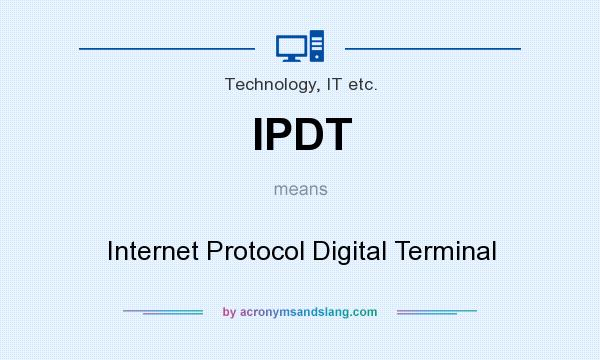 What does IPDT mean? It stands for Internet Protocol Digital Terminal