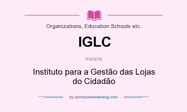 What does IGLC mean? It stands for Instituto para a Gestão das Lojas do Cidadão