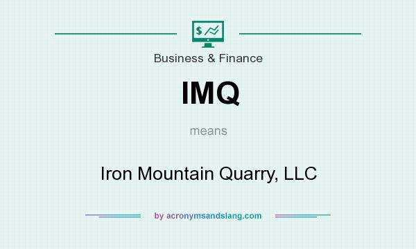 What does IMQ mean? It stands for Iron Mountain Quarry, LLC