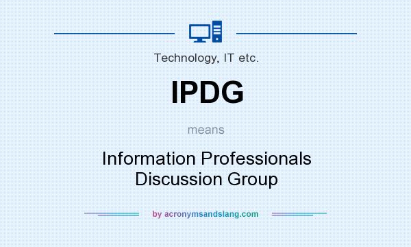 What does IPDG mean? It stands for Information Professionals Discussion Group