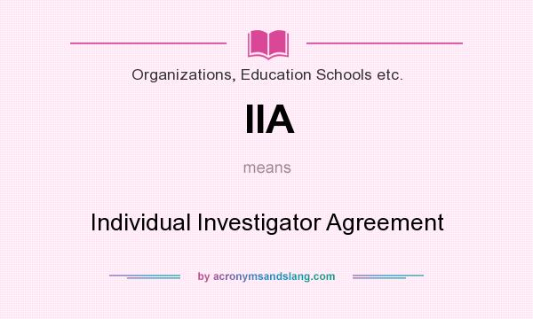 What does IIA mean? It stands for Individual Investigator Agreement