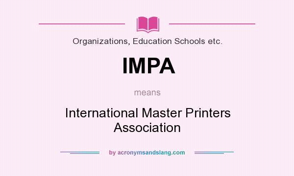 What does IMPA mean? It stands for International Master Printers Association