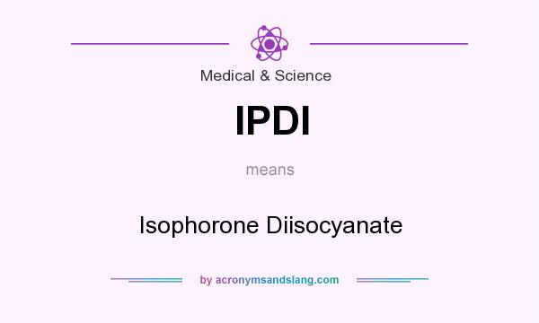 What does IPDI mean? It stands for Isophorone Diisocyanate